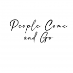 People Come and Go