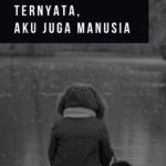 Ternyata, Aku Juga Manusia