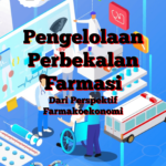 Pengelolaan Perbekalan Farmasi Dari Perspektif Farmakoekonomi