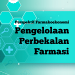 Pengelolaan Perbekalan Farmasi Dari Perspektif Farmakoekonomi